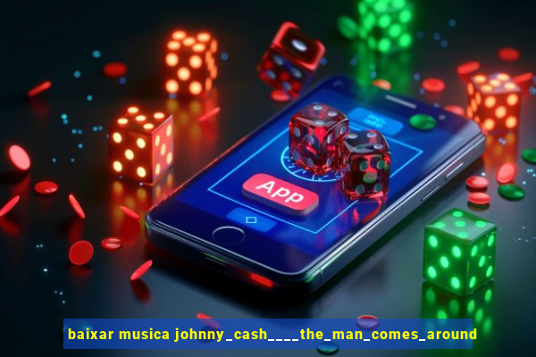 baixar musica johnny_cash____the_man_comes_around